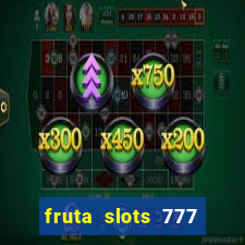 fruta slots 777 mega jackpot paga mesmo